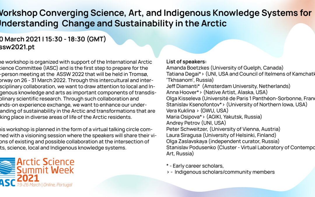 Converging Science, Art, and Indigenous Knowledge Systems for Understanding Change and Sustainability in the Arctic (virtual workshop), Arctic Science Summit Week (ASSW)