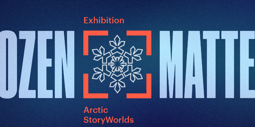 Exhibition Frozen Matters: Arctic Storyworlds